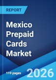 Mexico Prepaid Cards Market Size, Share, Trends and Forecast by Card Type, Purpose, Vertical, and Region, 2026-2034- Product Image