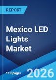 Mexico LED Lights Market Size, Share, Trends and Forecast by Product Type, Application, Import and Domestic Manufacturing, and Region, 2026-2034- Product Image