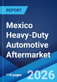 Mexico Heavy-Duty Automotive Aftermarket Market Size, Share, Trends and Forecast by Replacement Part, Vehicle Type, Service Channel, and Region, 2026-2034- Product Image
