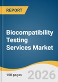 Biocompatibility Testing Services Market Size, Share & Trends Analysis Report by Test Type, Development Stage, Industry Application, End Use, Region, and Segment Forecasts, 2026-2033- Product Image