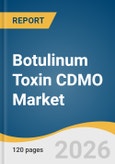 Botulinum Toxin CDMO Market Size, Share & Trends Analysis Report by Product, Service, Application, End Use, Region, and Segment Forecasts, 2026-2033- Product Image