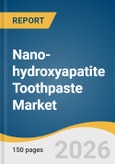 Nano-hydroxyapatite Toothpaste Market Size, Share & Trends Analysis Report by Product Type, Primary Benefit, Consumer Demographic, Price Point, Distribution Channel, Region, and Segment Forecasts, 2026-2033- Product Image