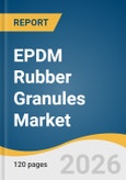 EPDM Rubber Granules Market Size, Share & Trends Analysis Report by Type, Granule Size, Application, Region, and Segment Forecasts, 2026-2033- Product Image
