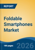 Foldable Smartphones Market - Global Industry Size, Share, Trends, Opportunity, and Forecast, 2021-2031F- Product Image