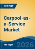 Carpool-as-a-Service Market - Global Industry Size, Share, Trends, Opportunity, and Forecast, 2021-2031F- Product Image