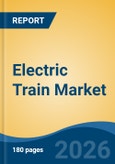 Electric Train Market - Global Industry Size, Share, Trends, Opportunity, and Forecast, 2021-2031F- Product Image