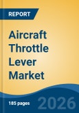 Aircraft Throttle Lever Market - Global Industry Size, Share, Trends, Opportunity, and Forecast, 2021-2031F- Product Image
