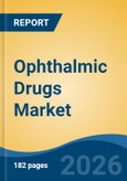 Ophthalmic Drugs Market - Global Industry Size, Share, Trends, Opportunity, and Forecast, 2021-2031F- Product Image