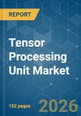 Tensor Processing Unit (TPU) - Market Share Analysis, Industry Trends & Statistics, Growth Forecasts (2026-2031)- Product Image