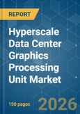 Hyperscale Data Center Graphics Processing Unit (GPU) - Market Share Analysis, Industry Trends & Statistics, Growth Forecasts (2026-2031)- Product Image