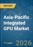 Asia-Pacific Integrated GPU - Market Share Analysis, Industry Trends & Statistics, Growth Forecasts (2026-2031)- Product Image