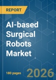 AI-based Surgical Robots - Market Share Analysis, Industry Trends & Statistics, Growth Forecasts (2026-2031)- Product Image