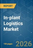In-plant Logistics - Market Share Analysis, Industry Trends & Statistics, Growth Forecasts (2026-2031)- Product Image