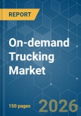 On-demand Trucking - Market Share Analysis, Industry Trends & Statistics, Growth Forecasts (2026-2031)- Product Image