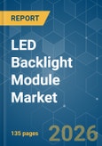 LED Backlight Module - Market Share Analysis, Industry Trends & Statistics, Growth Forecasts (2026-2031)- Product Image