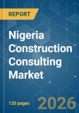 Nigeria Construction Consulting - Market Share Analysis, Industry Trends & Statistics, Growth Forecasts (2026-2031)- Product Image