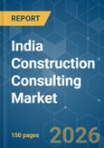 India Construction Consulting - Market Share Analysis, Industry Trends & Statistics, Growth Forecasts (2026-2031)- Product Image