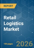 Retail Logistics - Market Share Analysis, Industry Trends & Statistics, Growth Forecasts (2026-2031)- Product Image