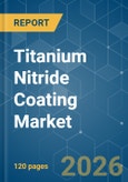 Titanium Nitride Coating - Market Share Analysis, Industry Trends & Statistics, Growth Forecasts (2026-2031)- Product Image