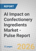 AI Impact on Confectionery Ingredients Market - Pulse Report- Product Image