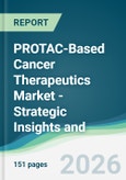 PROTAC-Based Cancer Therapeutics Market - Strategic Insights and Forecasts (2026-2031)- Product Image