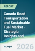 Canada Road Transportation and Sustainable Fuel Market - Strategic Insights and Forecasts (2026-2031)- Product Image