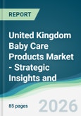 United Kingdom Baby Care Products Market - Strategic Insights and Forecasts (2026-2031)- Product Image