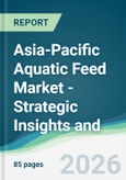 Asia-Pacific Aquatic Feed Market - Strategic Insights and Forecasts (2026-2031)- Product Image
