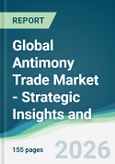Global Antimony Trade Market - Strategic Insights and Forecasts (2026-2031)- Product Image