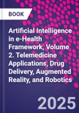 Artificial Intelligence in e-Health Framework, Volume 2. Telemedicine Applications, Drug Delivery, Augmented Reality, and Robotics- Product Image