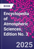 Encyclopedia of Atmospheric Sciences. Edition No. 3- Product Image
