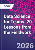 Data Science for Teams. 20 Lessons from the Fieldwork- Product Image