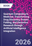 Quantum Computing in Medicine. Transforming Drug Discovery, Protein Folding, and Genomics Research through Artificial Intelligence Integration- Product Image