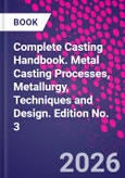 Complete Casting Handbook. Metal Casting Processes, Metallurgy, Techniques and Design. Edition No. 3- Product Image