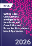 Cutting-edge Computational Intelligence in Healthcare with Convolution and Kronecker Convolution-based Approaches- Product Image