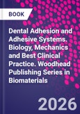 Dental Adhesion and Adhesive Systems. Biology, Mechanics and Best Clinical Practice. Woodhead Publishing Series in Biomaterials- Product Image