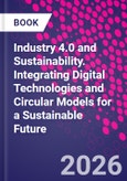 Industry 4.0 and Sustainability. Integrating Digital Technologies and Circular Models for a Sustainable Future- Product Image
