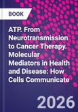 ATP. From Neurotransmission to Cancer Therapy. Molecular Mediators in Health and Disease: How Cells Communicate- Product Image
