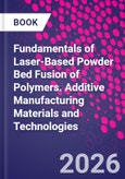 Fundamentals of Laser-Based Powder Bed Fusion of Polymers. Additive Manufacturing Materials and Technologies- Product Image