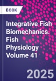 Integrative Fish Biomechanics. Fish Physiology Volume 41- Product Image