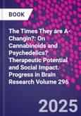 The Times They are A-Changin?: On Cannabinoids and Psychedelics? Therapeutic Potential and Social Impact. Progress in Brain Research Volume 296- Product Image
