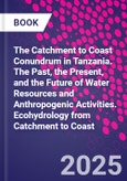 The Catchment to Coast Conundrum in Tanzania. The Past, the Present, and the Future of Water Resources and Anthropogenic Activities. Ecohydrology from Catchment to Coast- Product Image