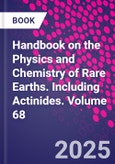Handbook on the Physics and Chemistry of Rare Earths. Including Actinides. Volume 68- Product Image