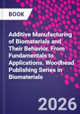 Additive Manufacturing of Biomaterials and Their Behavior. From Fundamentals to Applications. Woodhead Publishing Series in Biomaterials- Product Image