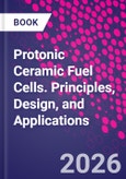 Protonic Ceramic Fuel Cells. Principles, Design, and Applications- Product Image