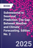 Subseasonal to Seasonal Prediction. The Gap Between Weather and Climate Forecasting. Edition No. 2- Product Image