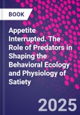Appetite Interrupted. The Role of Predators in Shaping the Behavioral Ecology and Physiology of Satiety- Product Image
