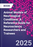 Animal Models of Neurological Conditions. A Reference Guide for Neuroscience Researchers and Trainees- Product Image