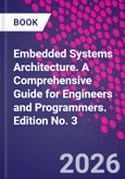 Embedded Systems Architecture. A Comprehensive Guide for Engineers and Programmers. Edition No. 3- Product Image