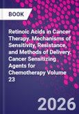 Retinoic Acids in Cancer Therapy. Mechanisms of Sensitivity, Resistance, and Methods of Delivery. Cancer Sensitizing Agents for Chemotherapy Volume 23- Product Image